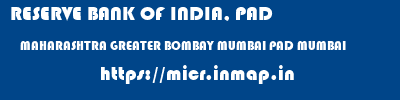 RESERVE BANK OF INDIA, PAD  MAHARASHTRA GREATER BOMBAY MUMBAI PAD MUMBAI  micr code